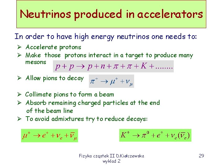 Neutrinos produced in accelerators In order to have high energy neutrinos one needs to: