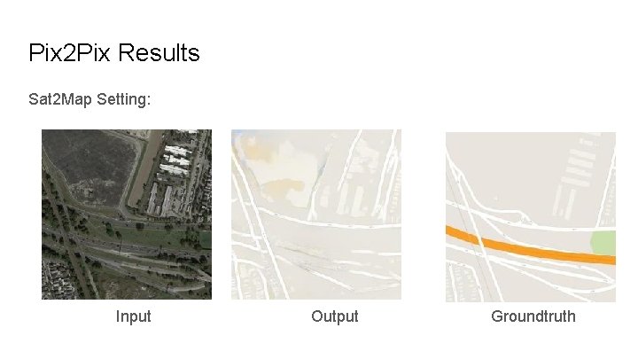 Pix 2 Pix Results Sat 2 Map Setting: Input Output Groundtruth 