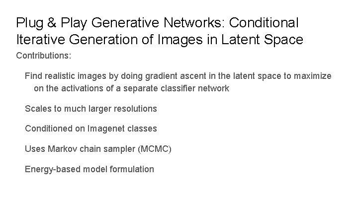 Plug & Play Generative Networks: Conditional Iterative Generation of Images in Latent Space Contributions: