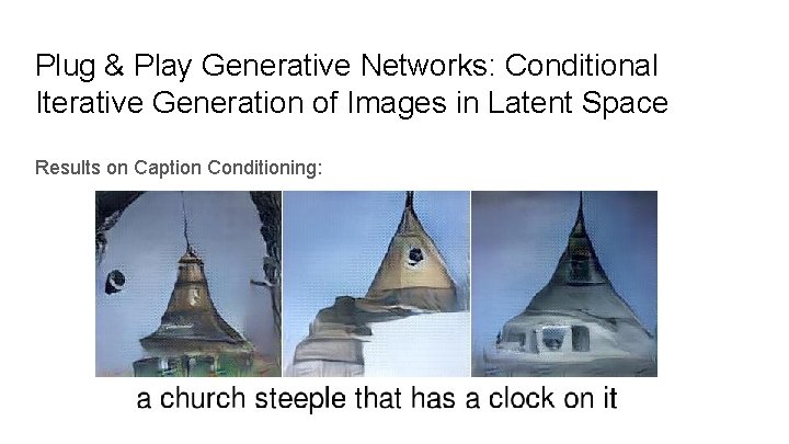 Plug & Play Generative Networks: Conditional Iterative Generation of Images in Latent Space Results
