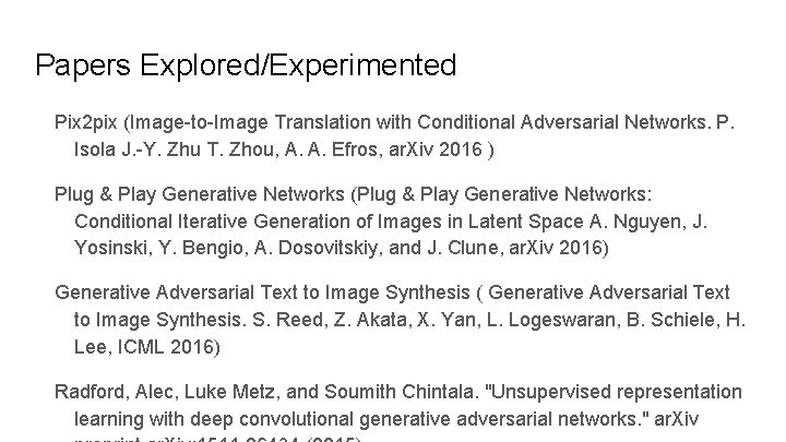 Papers Explored/Experimented Pix 2 pix (Image-to-Image Translation with Conditional Adversarial Networks. P. Isola J.