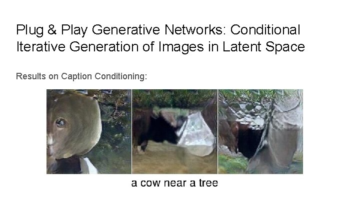 Plug & Play Generative Networks: Conditional Iterative Generation of Images in Latent Space Results