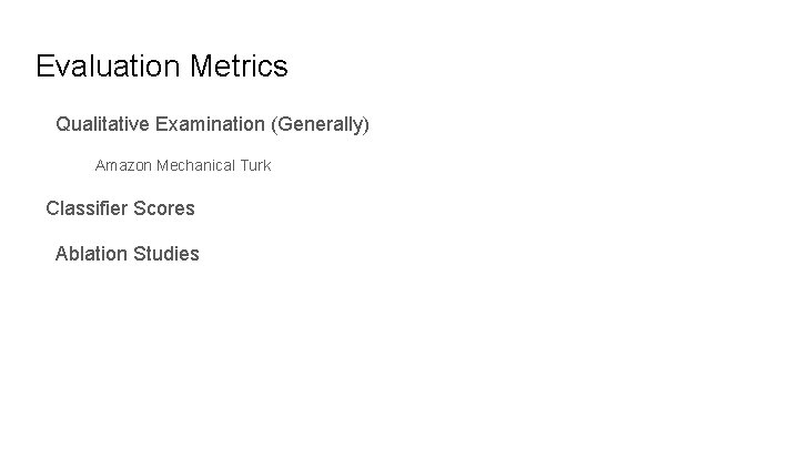 Evaluation Metrics Qualitative Examination (Generally) Amazon Mechanical Turk Classifier Scores Ablation Studies 