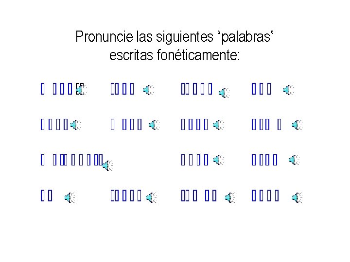 Pronuncie las siguientes “palabras” escritas fonéticamente: 