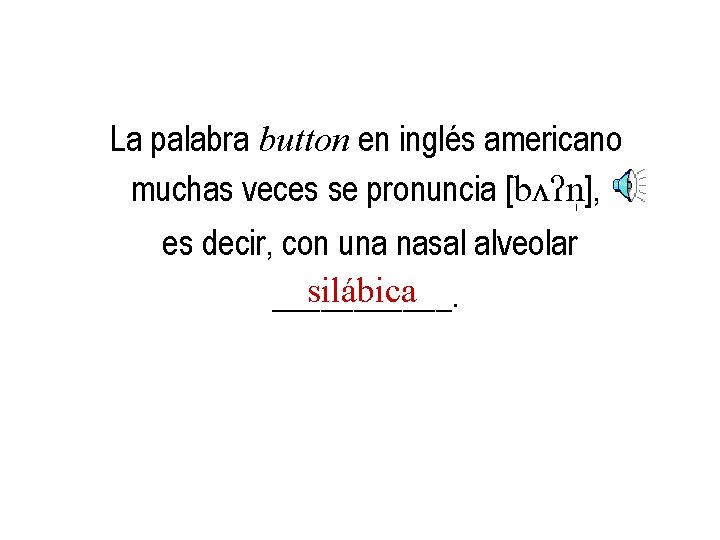 La palabra button en inglés americano muchas veces se pronuncia [b ? n ],