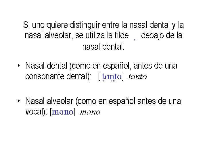 Si uno quiere distinguir entre la nasal dental y la nasal alveolar, se utiliza