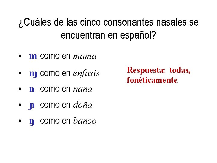 ¿Cuáles de las cinco consonantes nasales se encuentran en español? • m como en