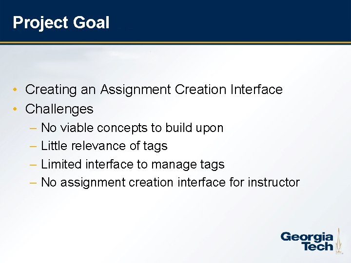 Project Goal • Creating an Assignment Creation Interface • Challenges – No viable concepts