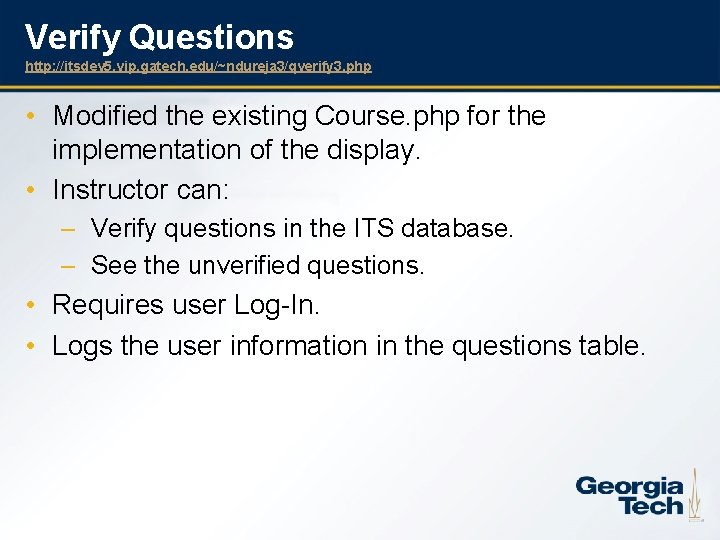Verify Questions http: //itsdev 5. vip. gatech. edu/~ndureja 3/qverify 3. php • Modified the