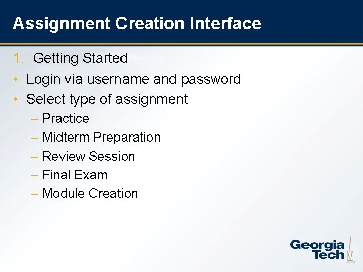 Assignment Creation Interface 1. Getting Started • Login via username and password • Select