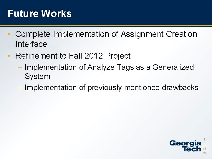 Future Works • Complete Implementation of Assignment Creation Interface • Refinement to Fall 2012