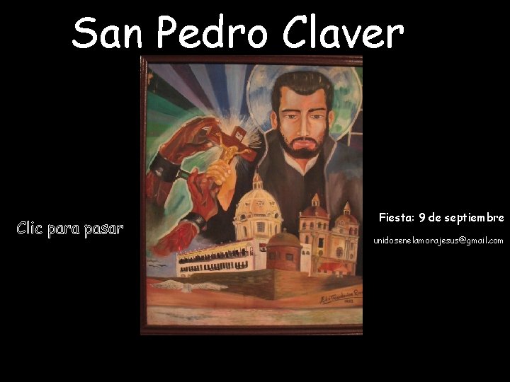 San Pedro Claver Fiesta: 9 de septiembre unidosenelamorajesus@gmail. com 