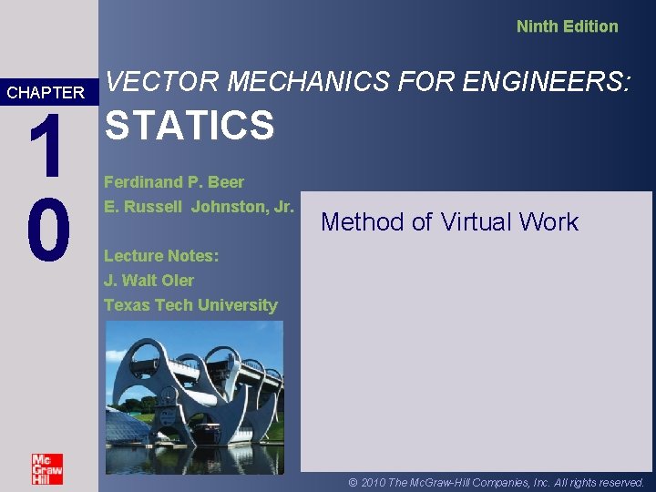 Ninth Edition CHAPTER 1 0 VECTOR MECHANICS FOR ENGINEERS: STATICS Ferdinand P. Beer E.