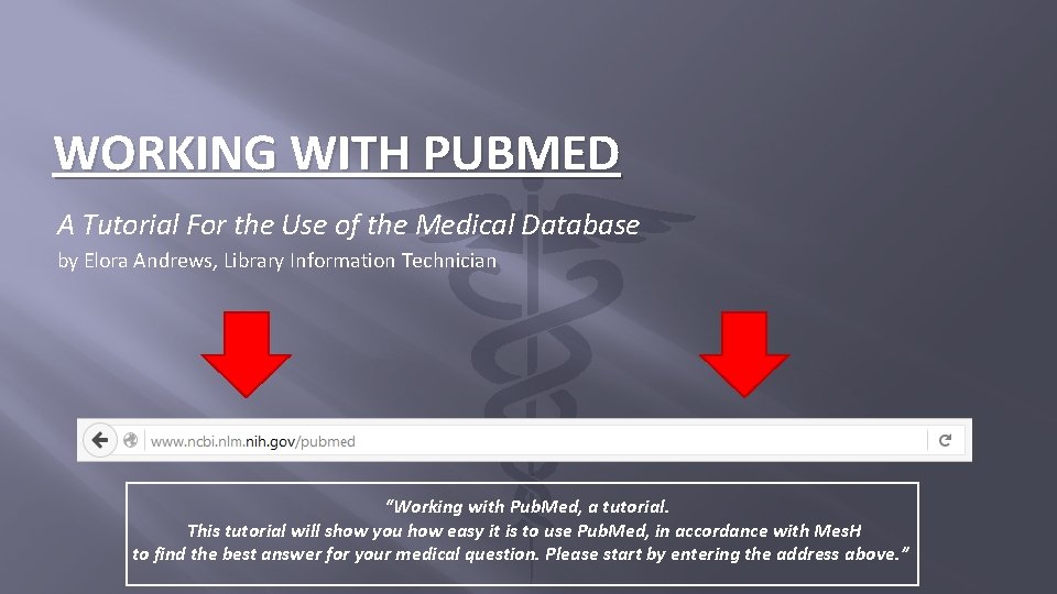 WORKING WITH PUBMED A Tutorial For the Use of the Medical Database by Elora