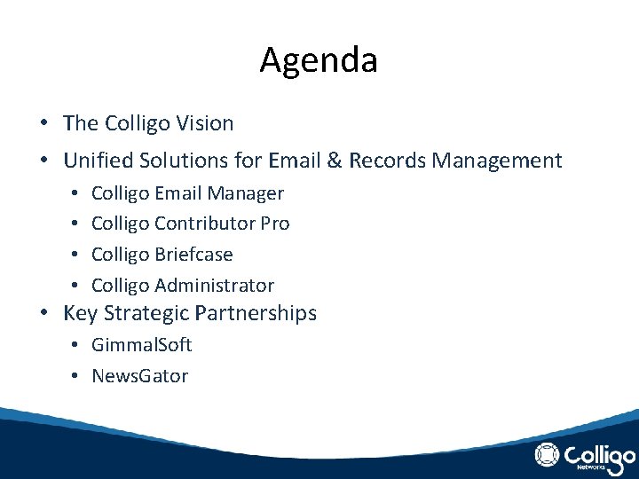 Agenda • The Colligo Vision • Unified Solutions for Email & Records Management •