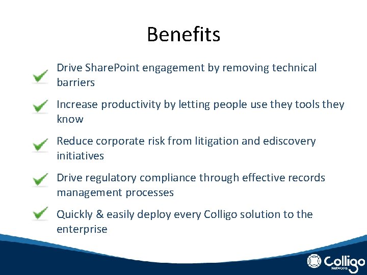 Benefits Drive Share. Point engagement by removing technical barriers Increase productivity by letting people