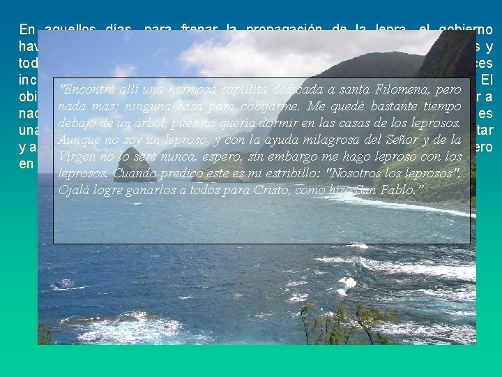 En aquellos días, para frenar la propagación de la lepra, el gobierno hawaiiano decide