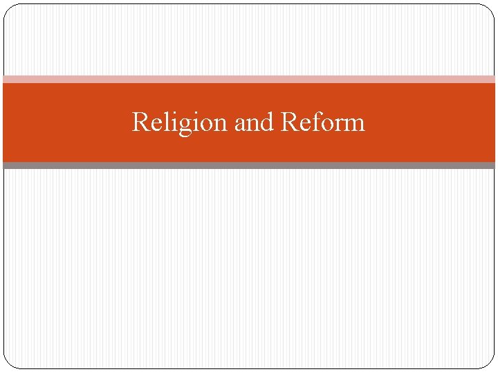 Religion and Reform Religion and Reform