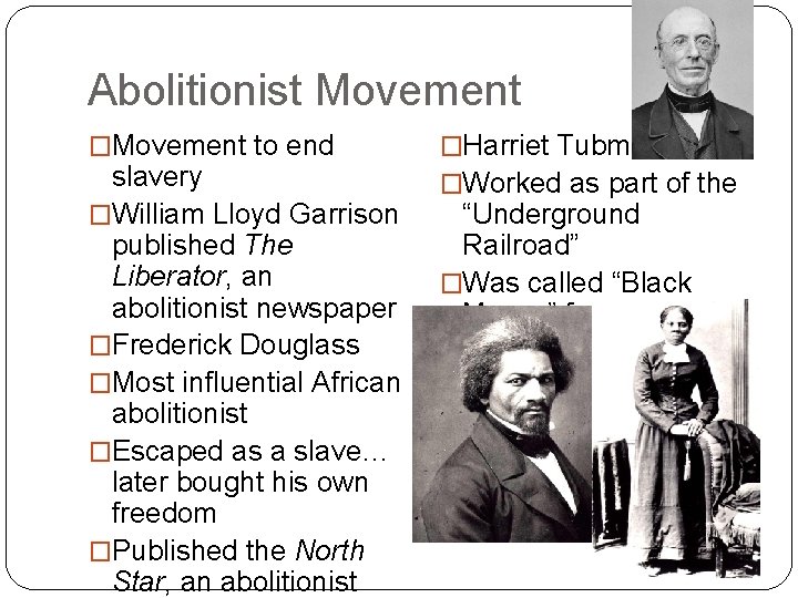 Abolitionist Movement �Movement to end slavery �William Lloyd Garrison published The Liberator, an abolitionist Abolitionist Movement �Movement to end slavery �William Lloyd Garrison published The Liberator, an abolitionist