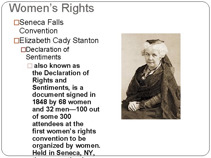 Women’s Rights �Seneca Falls Convention �Elizabeth Cady Stanton �Declaration of Sentiments � also known Women’s Rights �Seneca Falls Convention �Elizabeth Cady Stanton �Declaration of Sentiments � also known