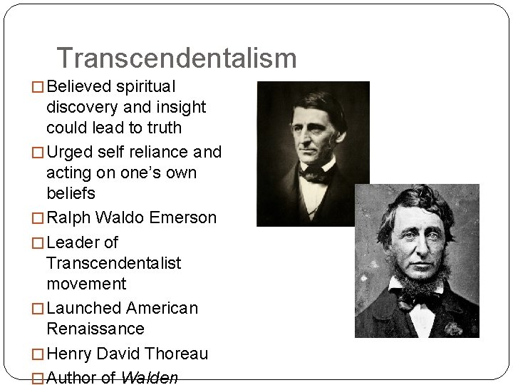 Transcendentalism � Believed spiritual discovery and insight could lead to truth � Urged self Transcendentalism � Believed spiritual discovery and insight could lead to truth � Urged self