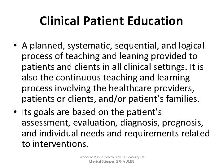 Clinical Patient Education • A planned, systematic, sequential, and logical process of teaching and