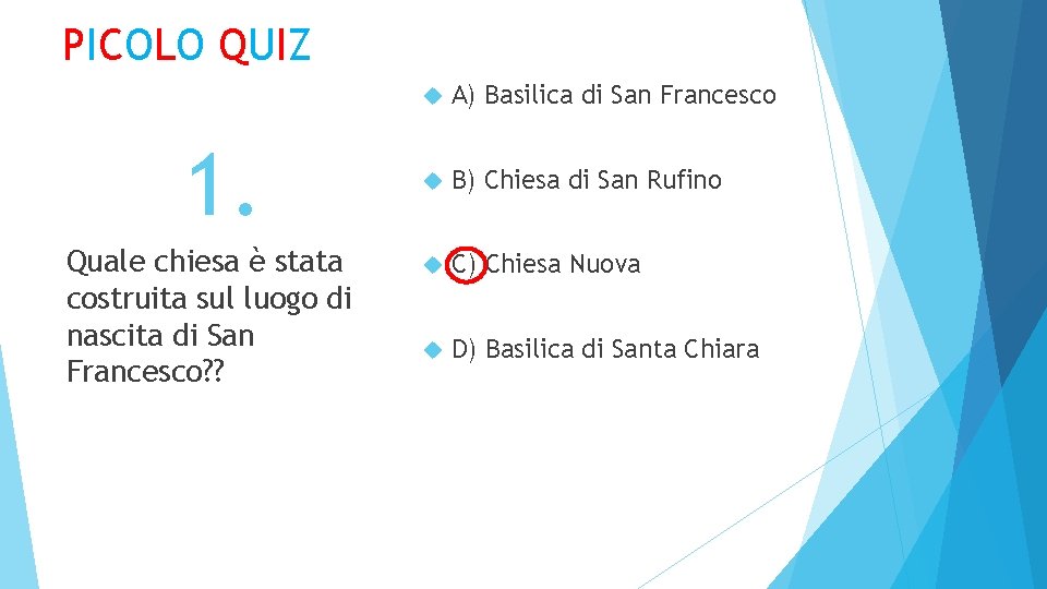 PICOLO QUIZ 1. Quale chiesa è stata costruita sul luogo di nascita di San