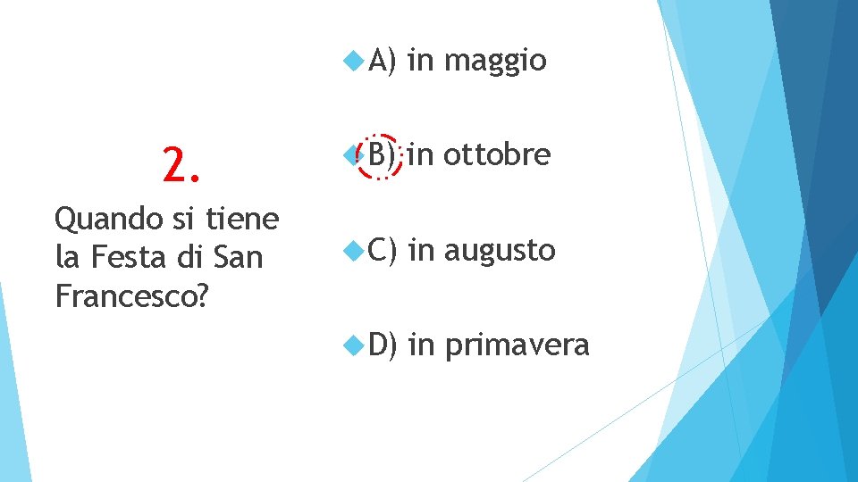 2. Quando si tiene la Festa di San Francesco? A) in maggio B) in