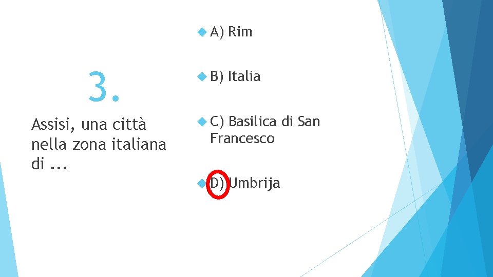 3. Assisi, una città nella zona italiana di. . . A) Rim B) Italia