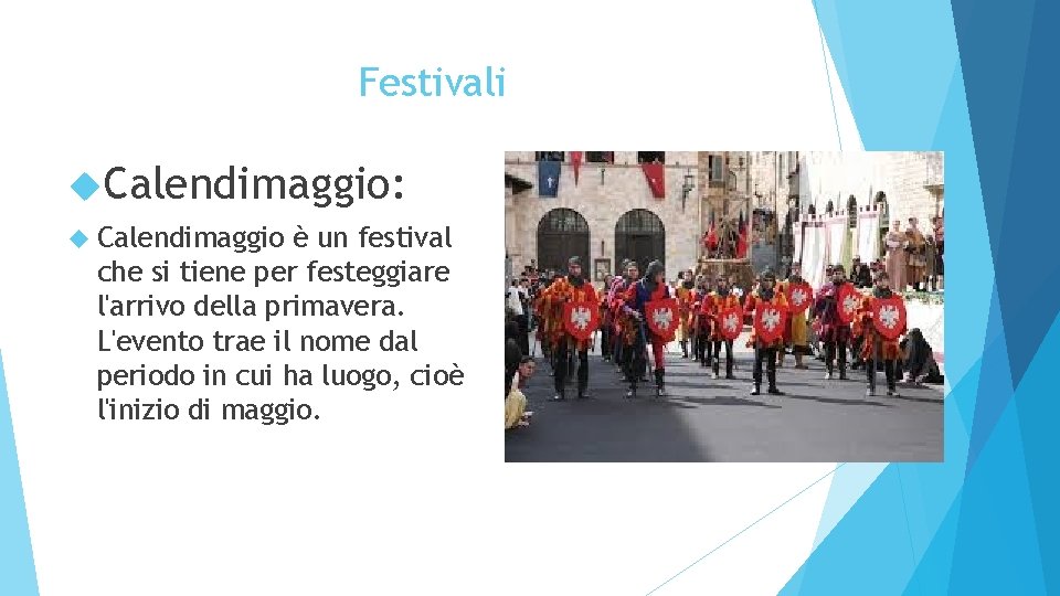 Festivali Calendimaggio: Calendimaggio è un festival che si tiene per festeggiare l'arrivo della primavera.