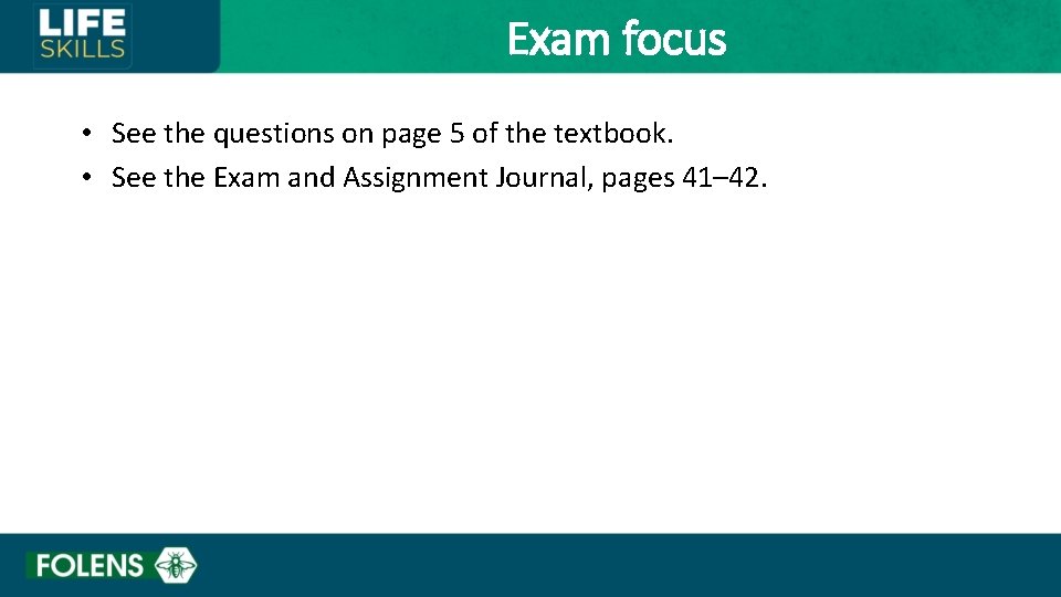 Exam focus • See the questions on page 5 of the textbook. • See