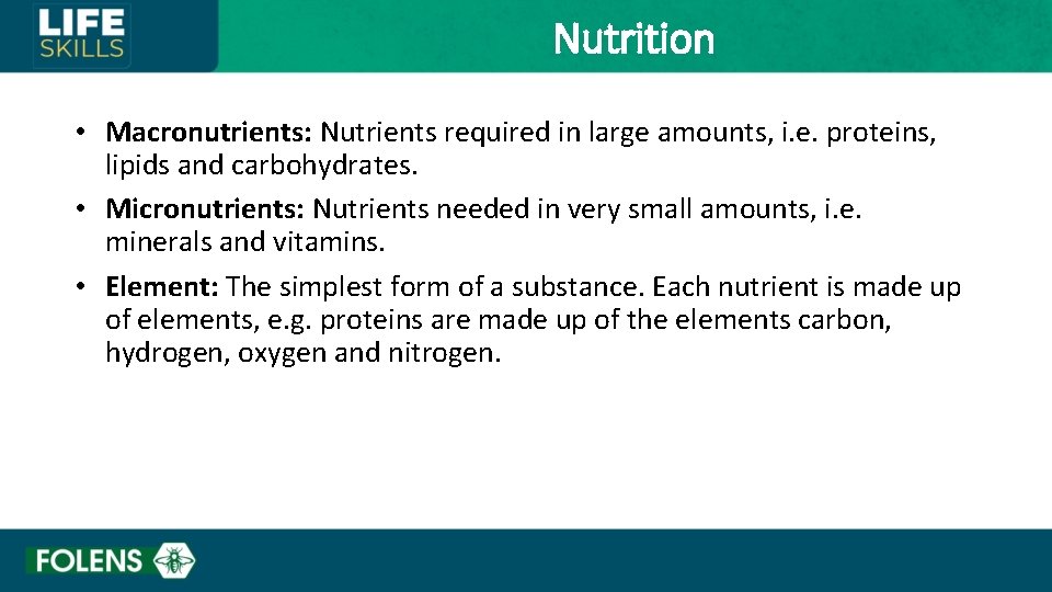 Nutrition • Macronutrients: Nutrients required in large amounts, i. e. proteins, lipids and carbohydrates.