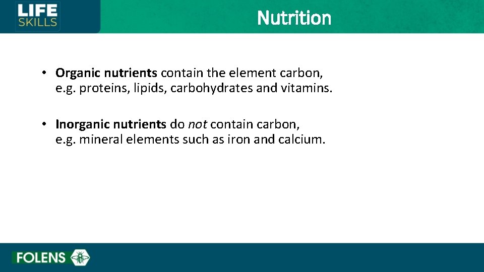Nutrition • Organic nutrients contain the element carbon, e. g. proteins, lipids, carbohydrates and
