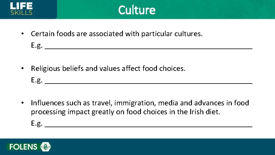 Culture • Certain foods are associated with particular cultures. E. g. __________________________ • Religious