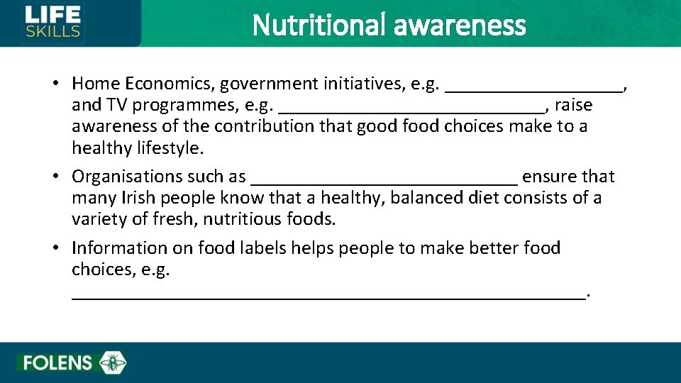 Nutritional awareness • Home Economics, government initiatives, e. g. _________, and TV programmes, e.