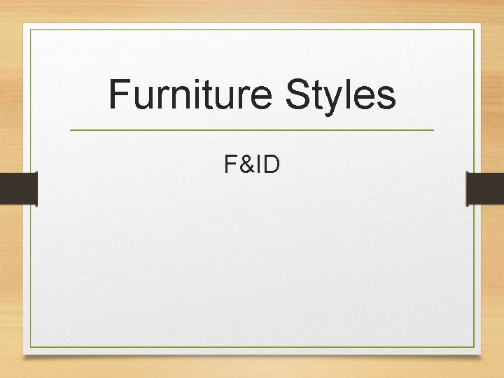 Furniture Styles F&ID 