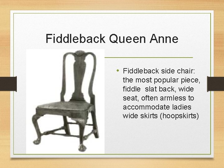 Fiddleback Queen Anne • Fiddleback side chair: the most popular piece, fiddle slat back,
