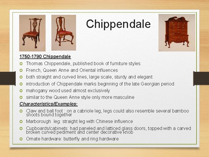 Chippendale 1750 -1790 Chippendale o Thomas Chippendale, published book of furniture styles o French,