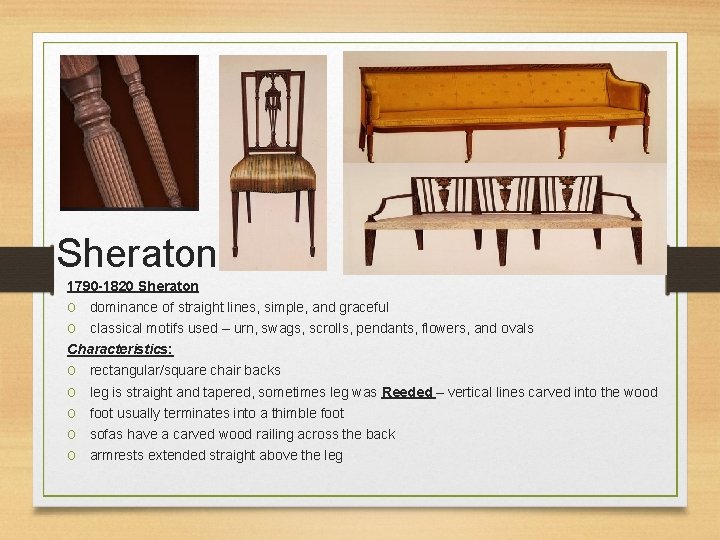 Sheraton 1790 -1820 Sheraton o dominance of straight lines, simple, and graceful o classical