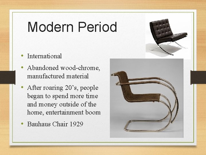 Modern Period • International • Abandoned wood-chrome, manufactured material • After roaring 20’s, people