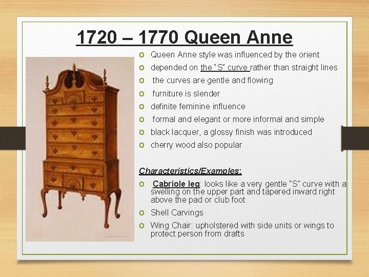 1720 – 1770 Queen Anne o o o o Queen Anne style was influenced