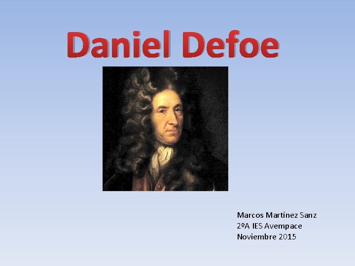 Daniel Defoe Marcos Martínez Sanz 2ºA IES Avempace Noviembre 2015 