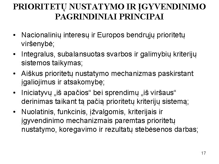 PRIORITETŲ NUSTATYMO IR ĮGYVENDINIMO PAGRINDINIAI PRINCIPAI • Nacionalinių interesų ir Europos bendrųjų prioritetų viršenybė;