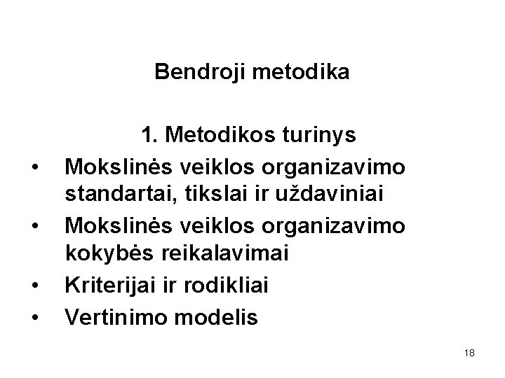 Bendroji metodika • • 1. Metodikos turinys Mokslinės veiklos organizavimo standartai, tikslai ir uždaviniai