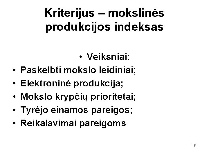 Kriterijus – mokslinės produkcijos indeksas • • • Veiksniai: Paskelbti mokslo leidiniai; Elektroninė produkcija;