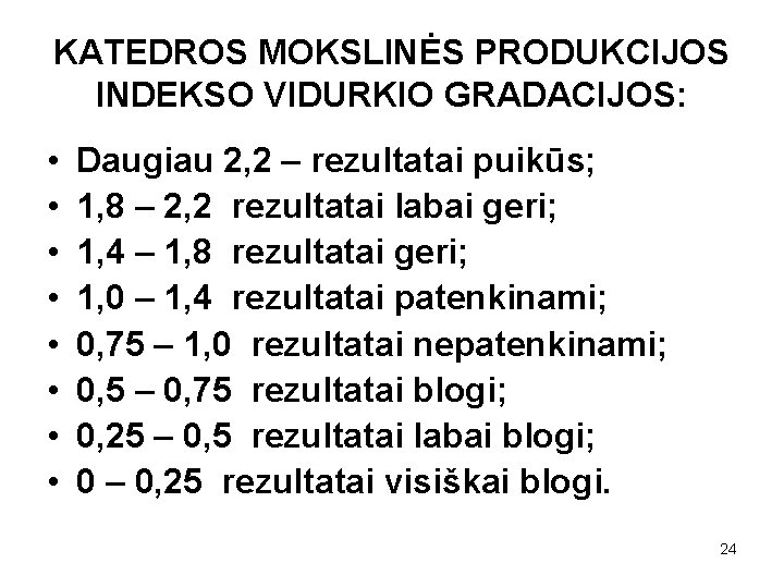 KATEDROS MOKSLINĖS PRODUKCIJOS INDEKSO VIDURKIO GRADACIJOS: • • Daugiau 2, 2 – rezultatai puikūs;