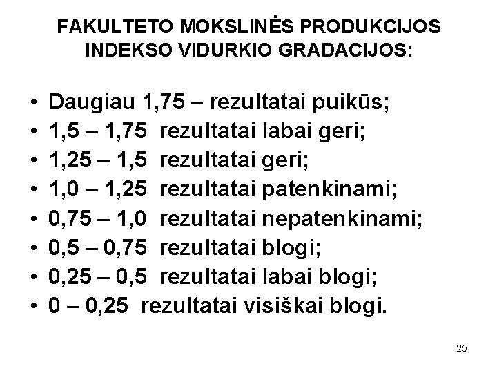 FAKULTETO MOKSLINĖS PRODUKCIJOS INDEKSO VIDURKIO GRADACIJOS: • • Daugiau 1, 75 – rezultatai puikūs;