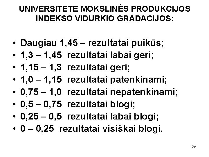 UNIVERSITETE MOKSLINĖS PRODUKCIJOS INDEKSO VIDURKIO GRADACIJOS: • • Daugiau 1, 45 – rezultatai puikūs;