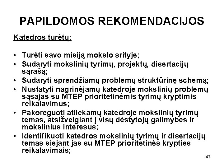 PAPILDOMOS REKOMENDACIJOS Katedros turėtų: • Turėti savo misiją mokslo srityje; • Sudaryti mokslinių tyrimų,