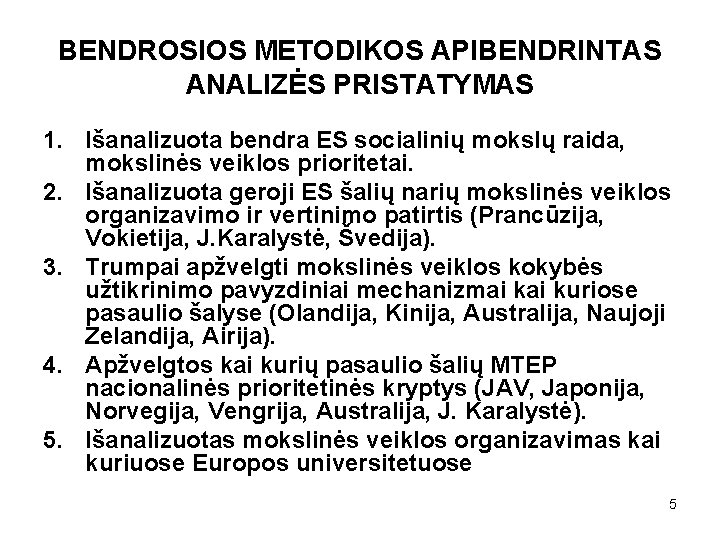 BENDROSIOS METODIKOS APIBENDRINTAS ANALIZĖS PRISTATYMAS 1. Išanalizuota bendra ES socialinių mokslų raida, mokslinės veiklos